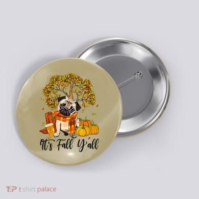 It's Fall Y'all Pug Dog Pumpkin Autumn Thanksgiving Button