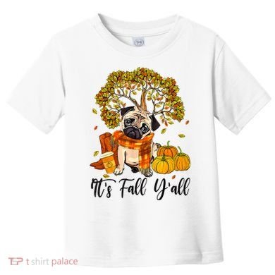 It's Fall Y'all Pug Dog Pumpkin Autumn Thanksgiving Toddler T-Shirt