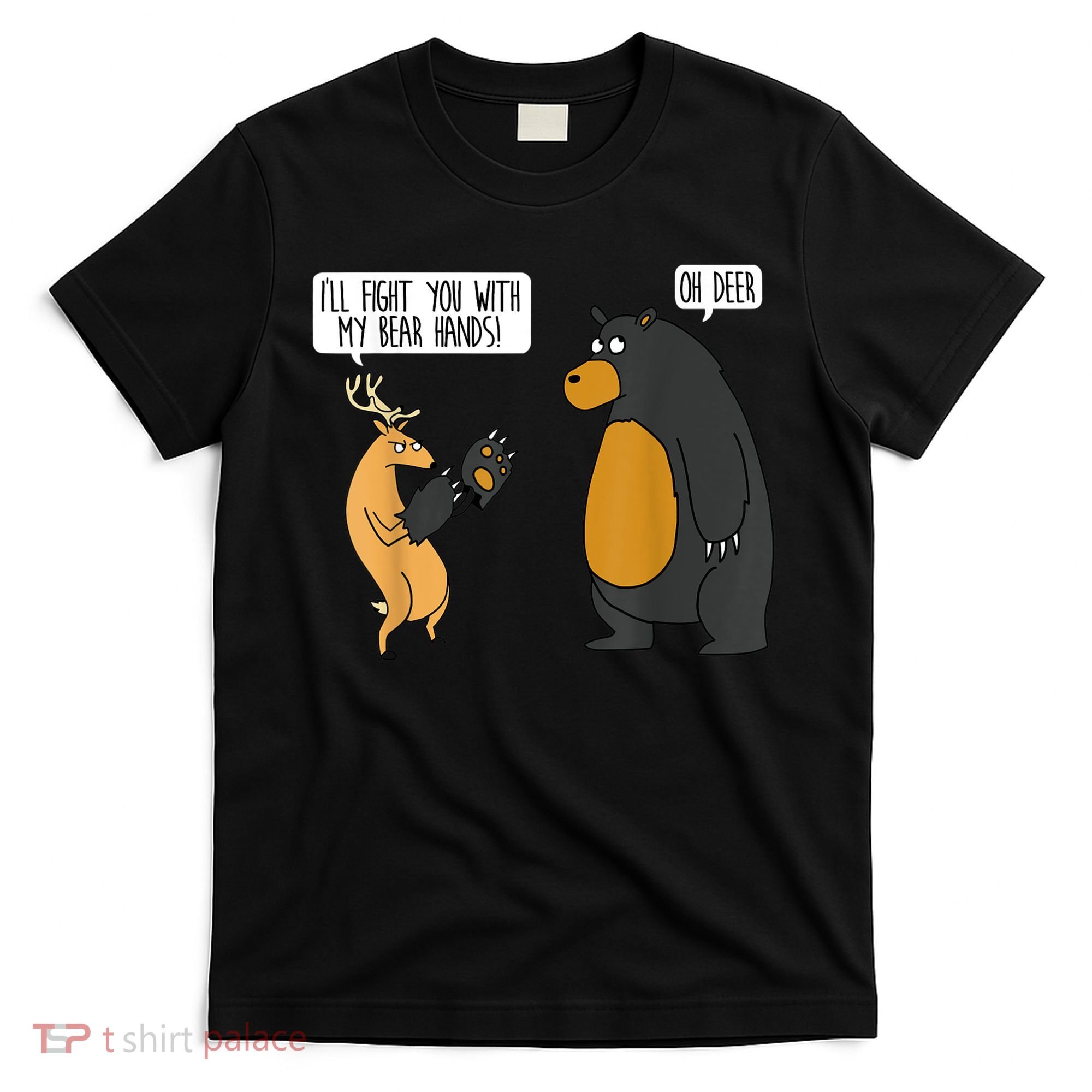 I'll Fight You With My Bear Hands Oh Deer Tee Funny Meme T-Shirt