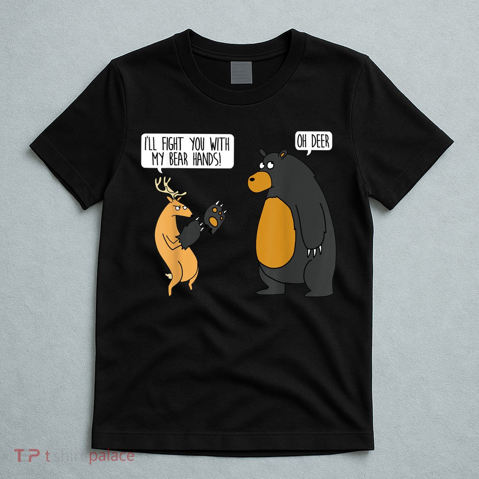I'll Fight You With My Bear Hands Oh Deer Tee Funny Meme T-Shirt