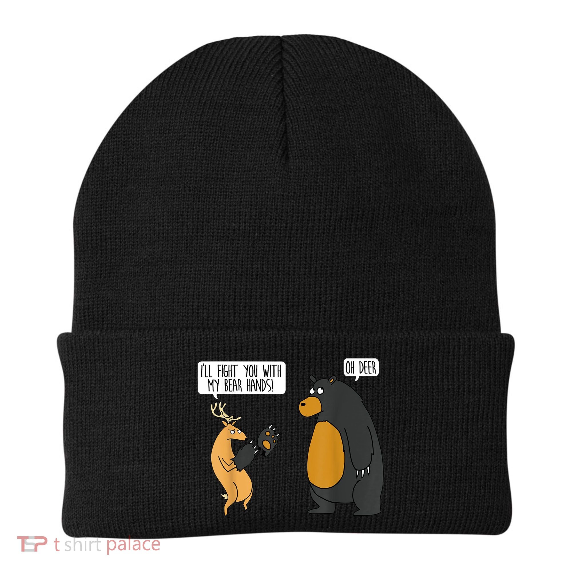 I'll Fight You With My Bear Hands Oh Deer Tee Funny Meme Beanie