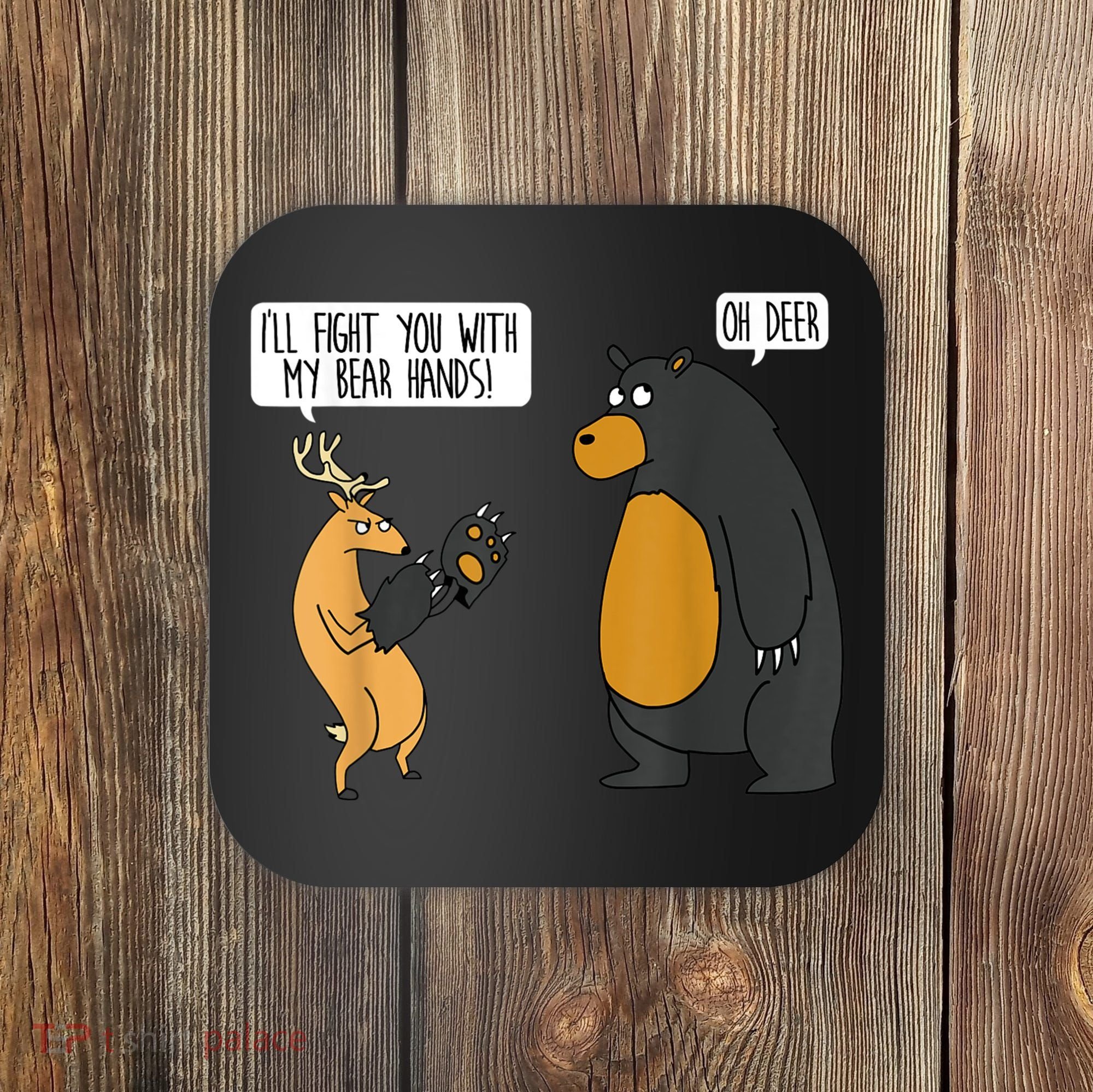 I'll Fight You With My Bear Hands Oh Deer Tee Funny Meme Coaster