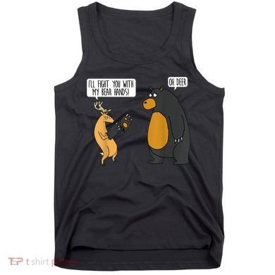 I'll Fight You With My Bear Hands Oh Deer Tee Funny Meme Tank Top