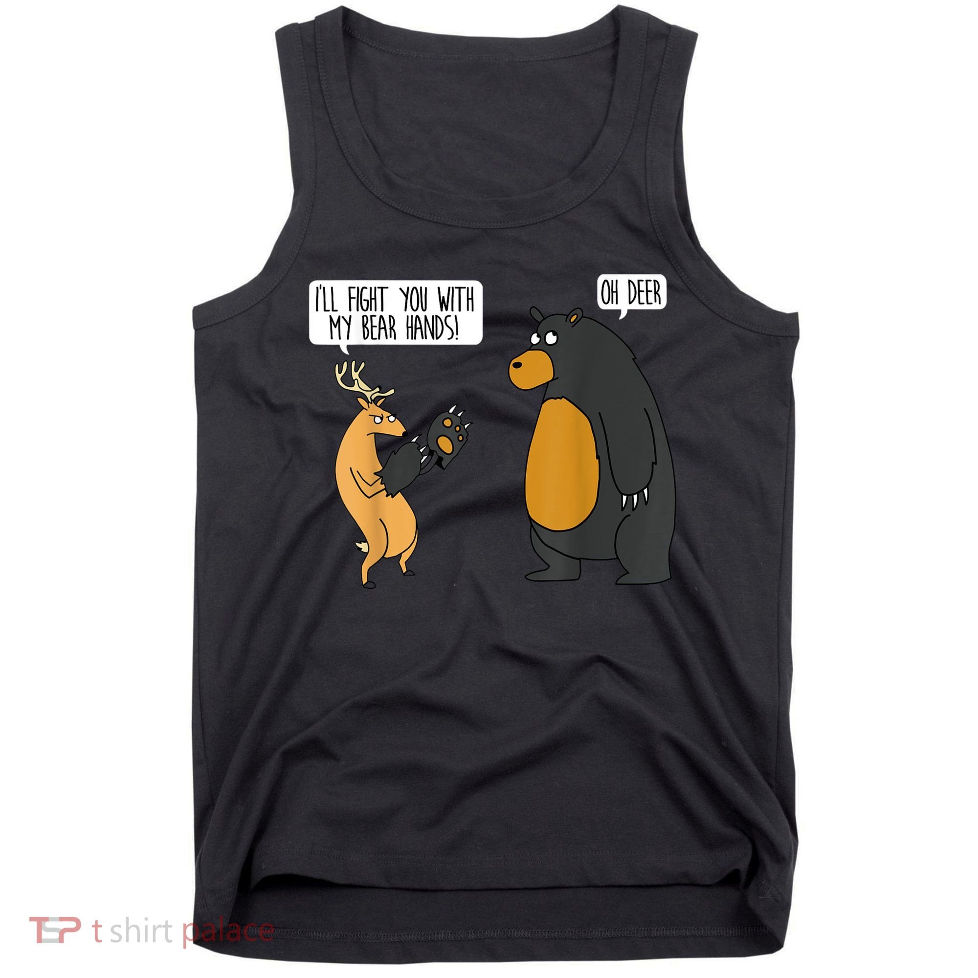 I'll Fight You With My Bear Hands Oh Deer Tee Funny Meme Tank Top
