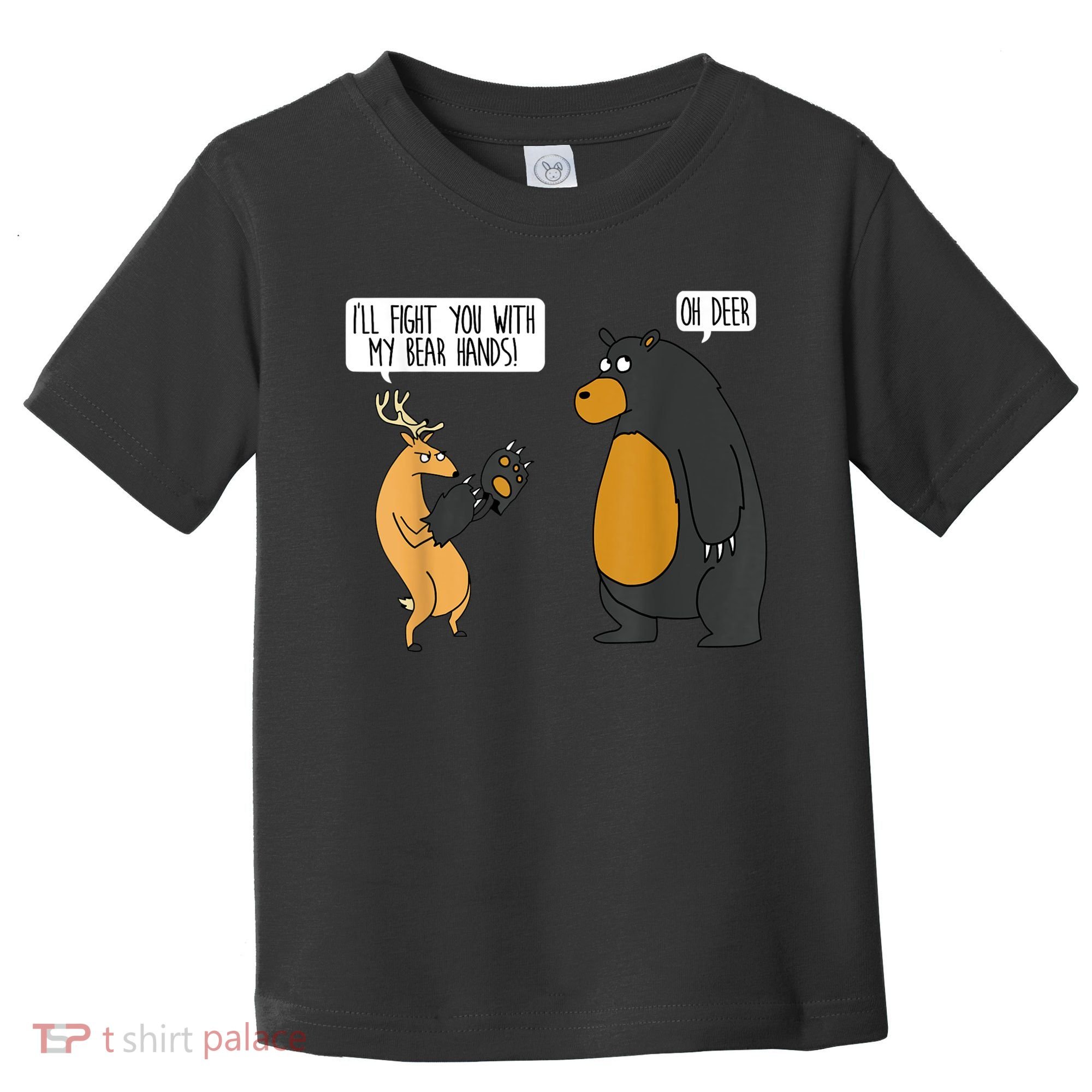 I'll Fight You With My Bear Hands Oh Deer Tee Funny Meme Toddler T-Shirt