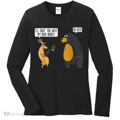 I'll Fight You With My Bear Hands Oh Deer Tee Funny Meme Women's Long Sleeve Shirt