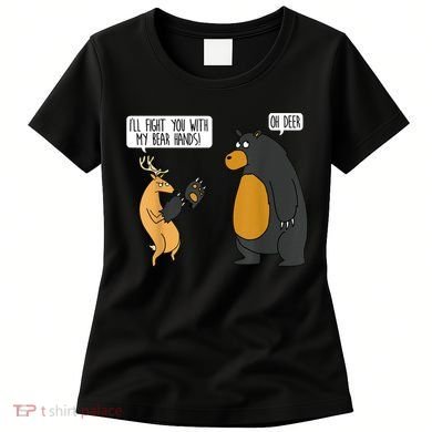 I'll Fight You With My Bear Hands Oh Deer Tee Funny Meme Women's T-Shirt