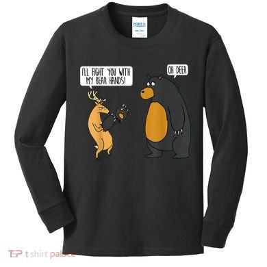 I'll Fight You With My Bear Hands Oh Deer Tee Funny Meme Kids Long Sleeve Shirt