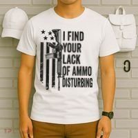 I Find Your Lack Of Ammo Disturbing Funny Gun Camo Guns T-Shirt thumb 6