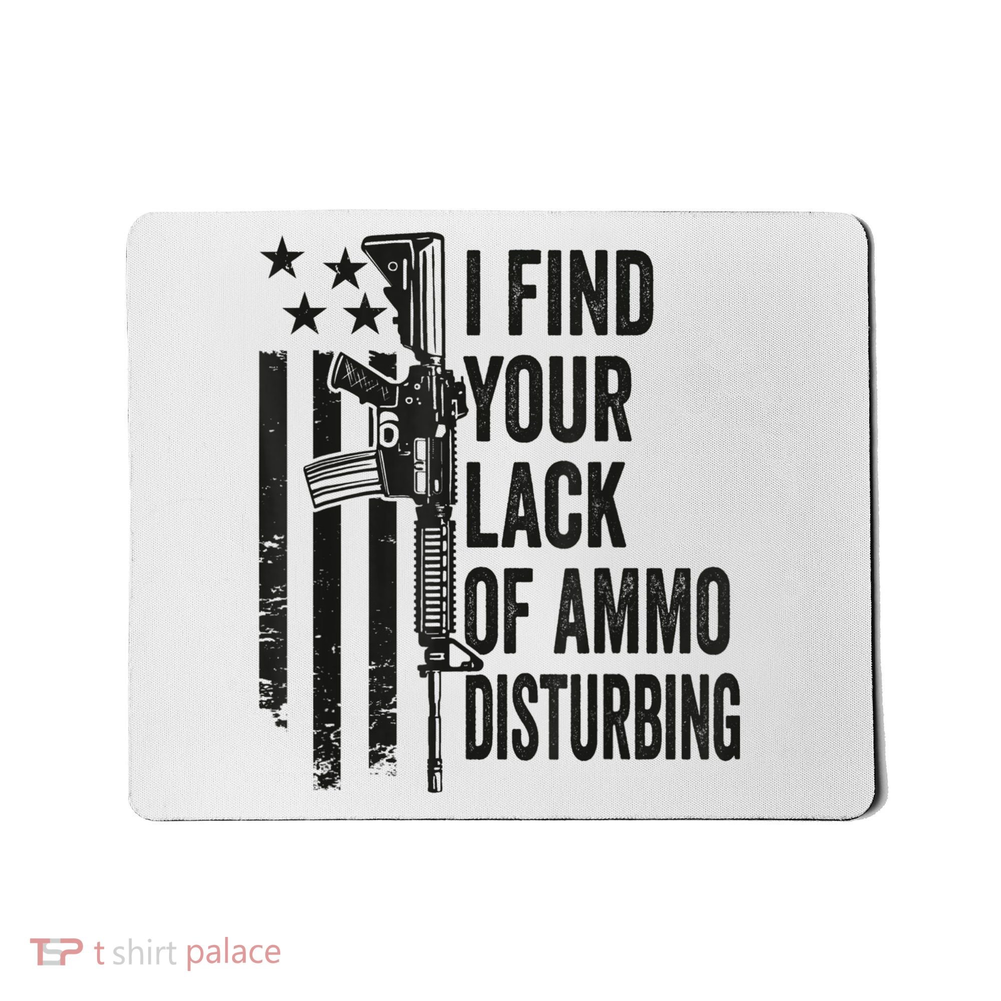 I Find Your Lack Of Ammo Disturbing Funny Gun Camo Guns Mousepad