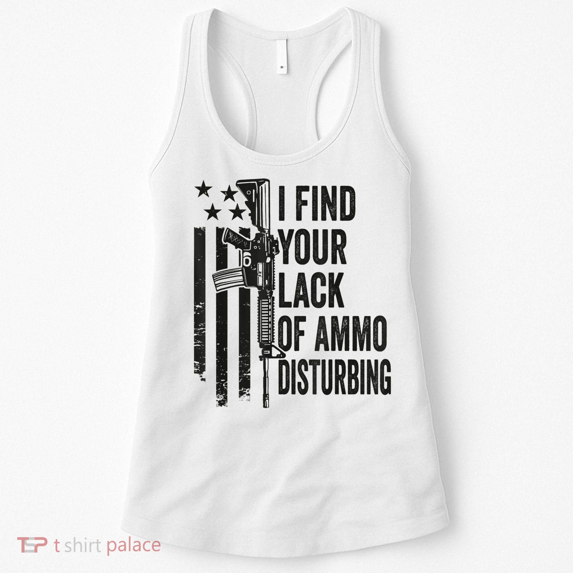 I Find Your Lack Of Ammo Disturbing Funny Gun Camo Guns Women's Tank Top