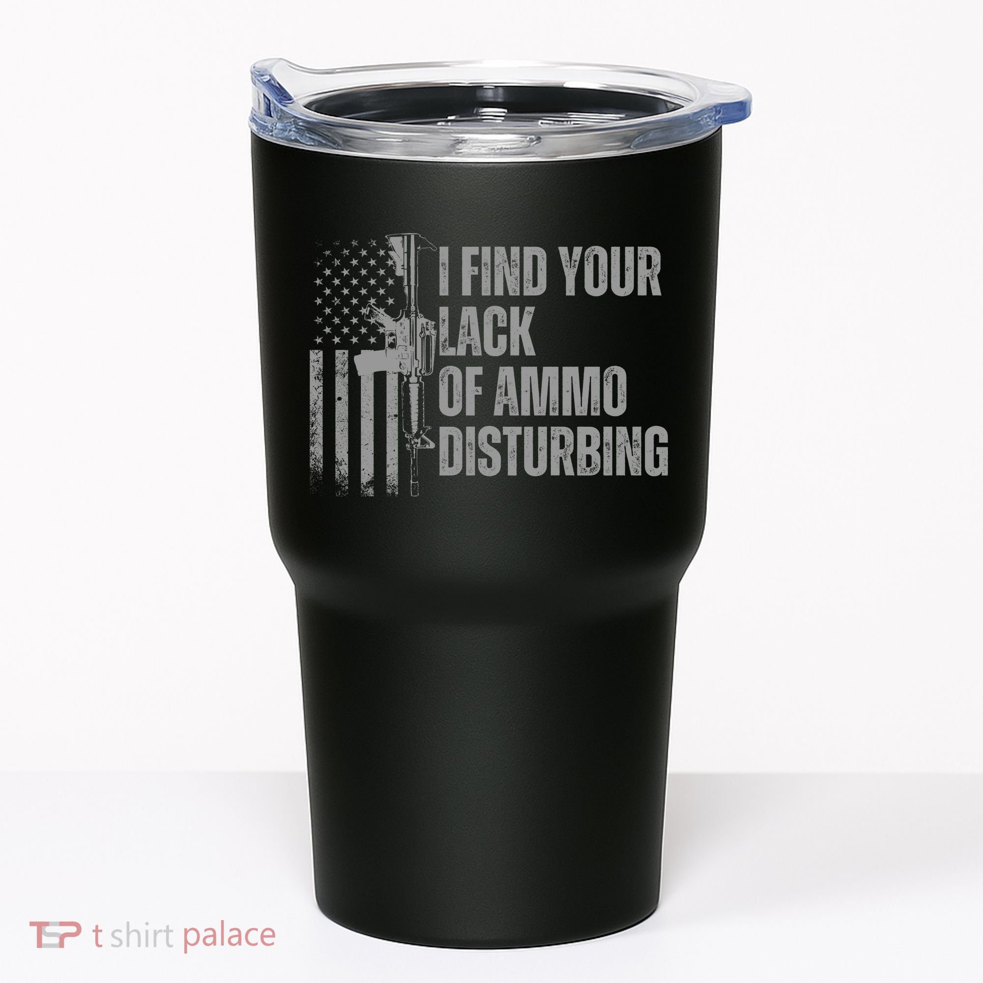 I Find Your Lack Of Ammo Disturbing Tumbler