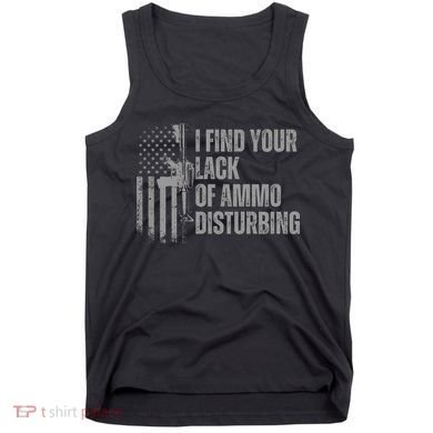 I Find Your Lack Of Ammo Disturbing Tank Top
