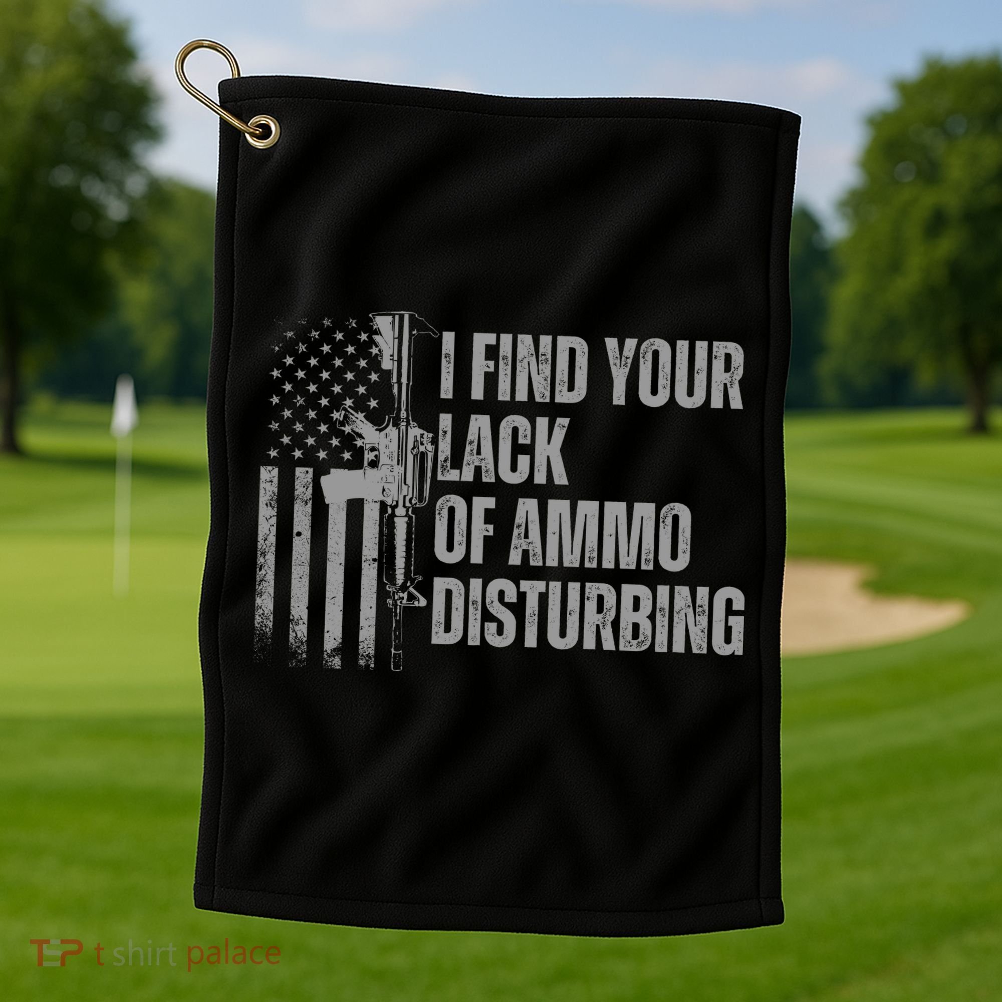 I Find Your Lack Of Ammo Disturbing Golf Towel