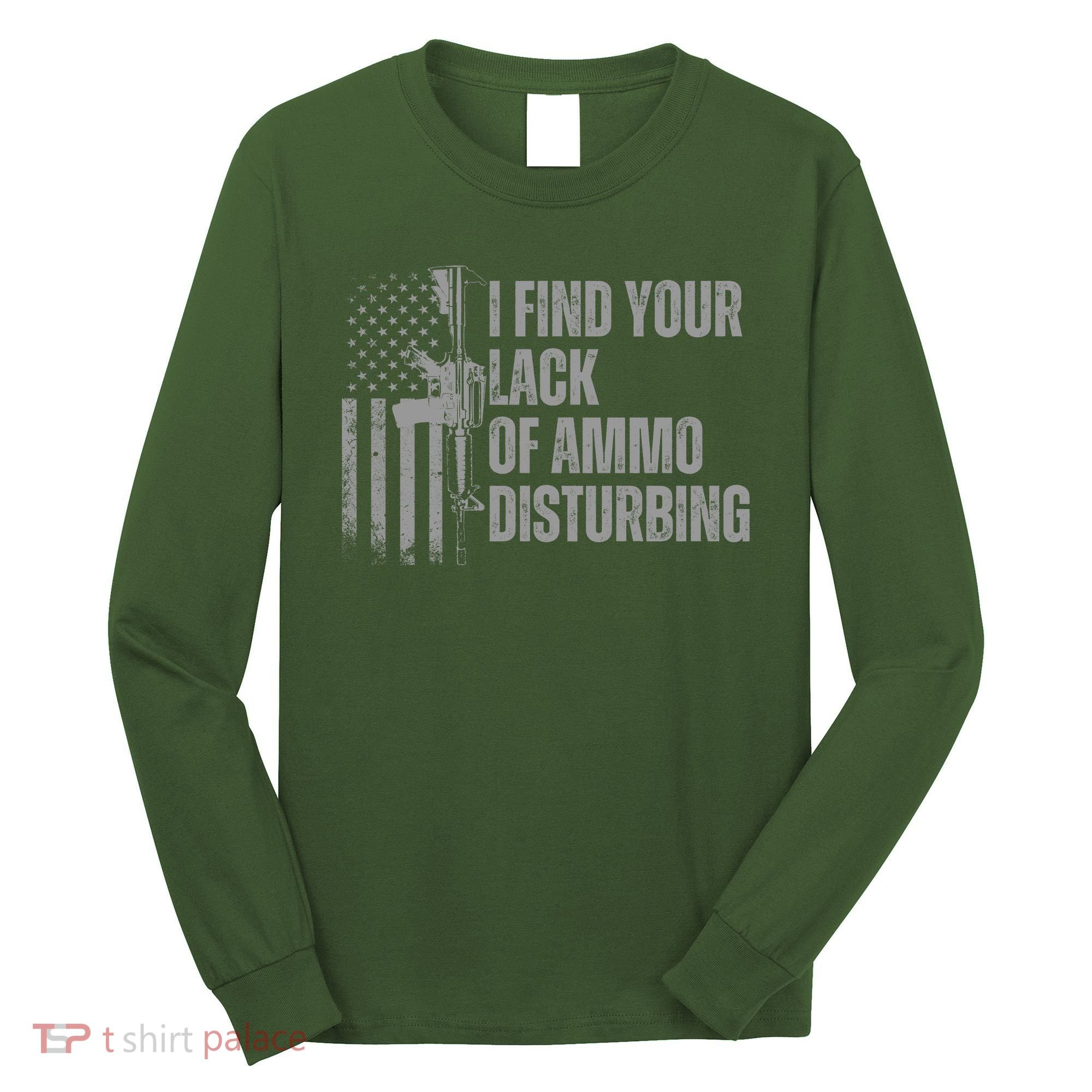 I Find Your Lack Of Ammo Disturbing Long Sleeve Shirt