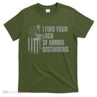 I Find Your Lack Of Ammo Disturbing T-Shirt thumb 0