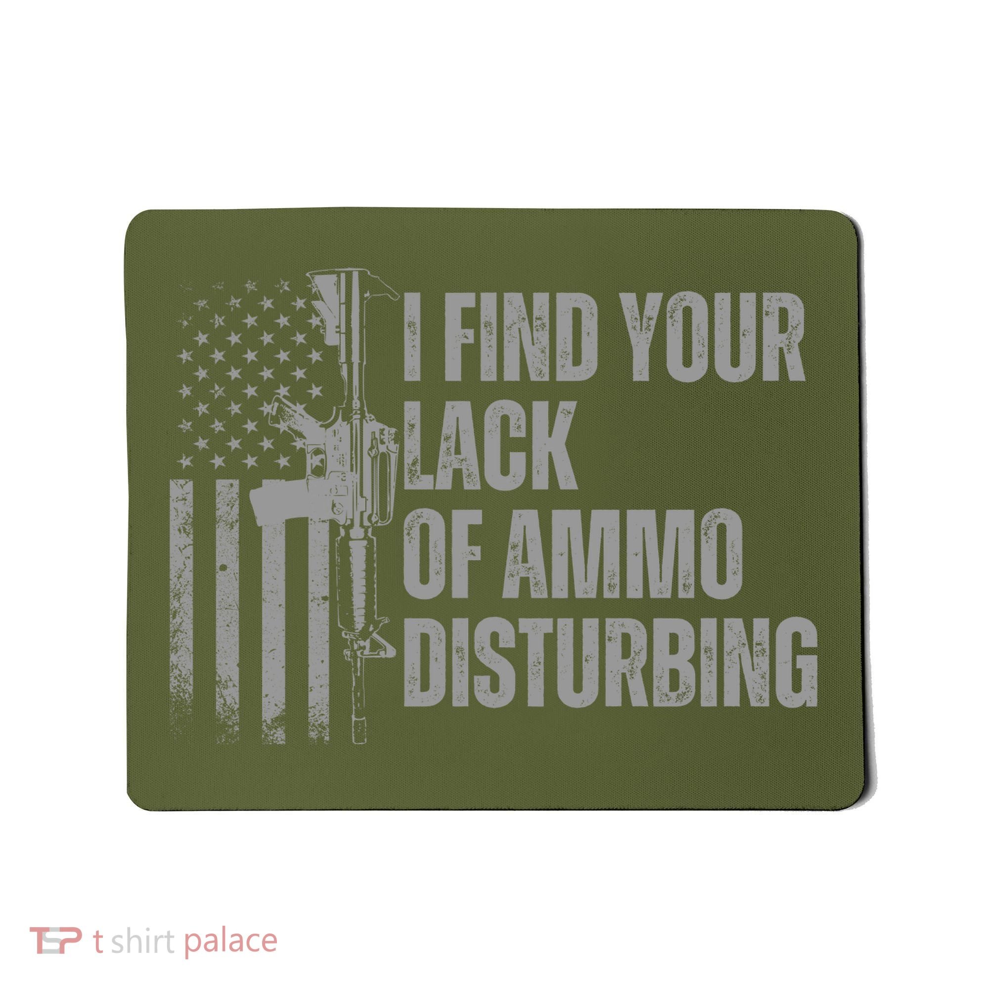I Find Your Lack Of Ammo Disturbing Mousepad