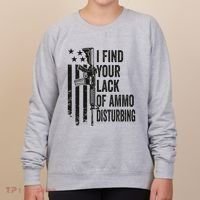 I Find Your Lack Of Ammo Disturbing Women's Sweatshirt thumb 0