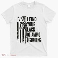 I Find Your Lack Of Ammo Disturbing T-Shirt thumb 0