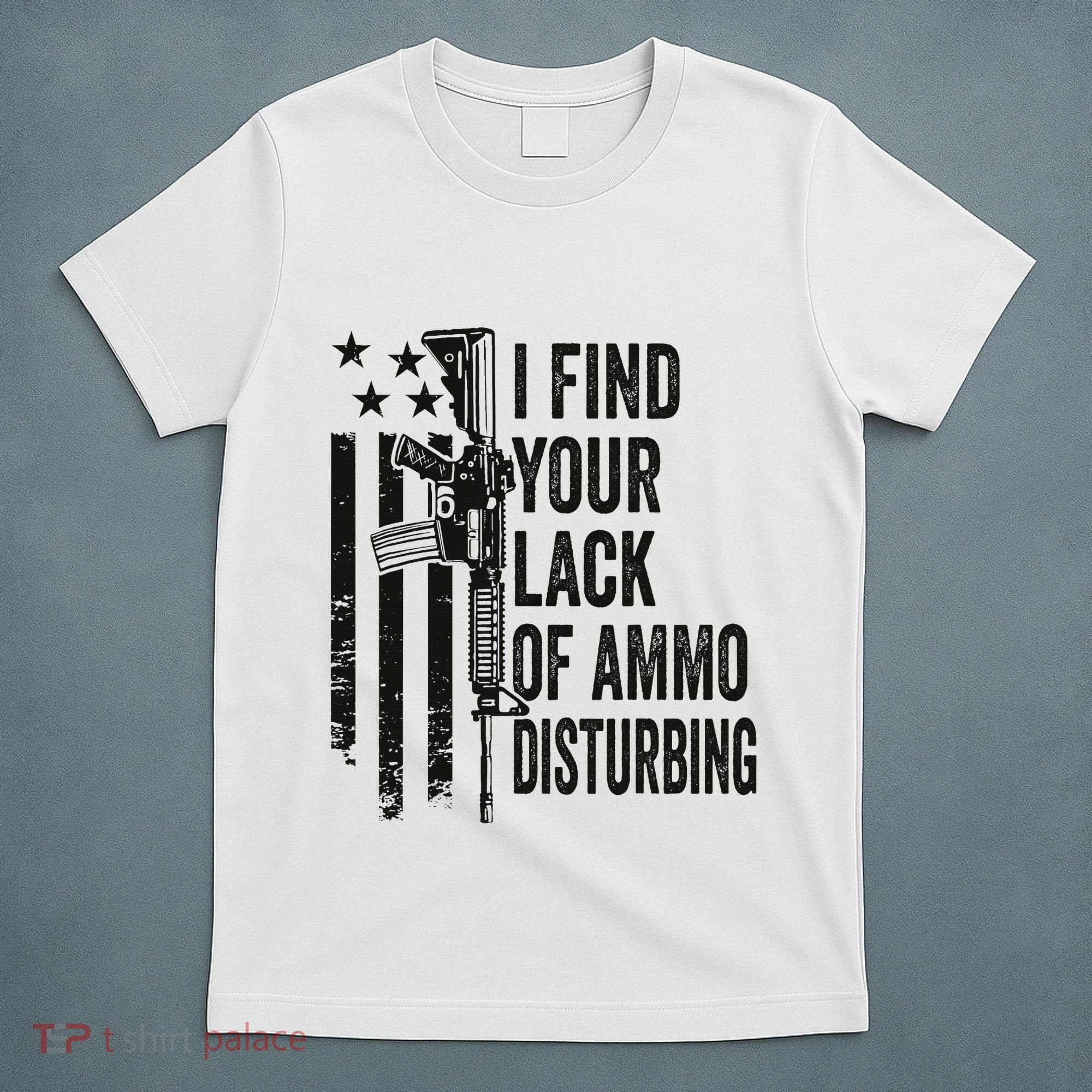 I Find Your Lack Of Ammo Disturbing T-Shirt