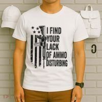 I Find Your Lack Of Ammo Disturbing T-Shirt thumb 6