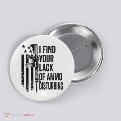 I Find Your Lack Of Ammo Disturbing Button