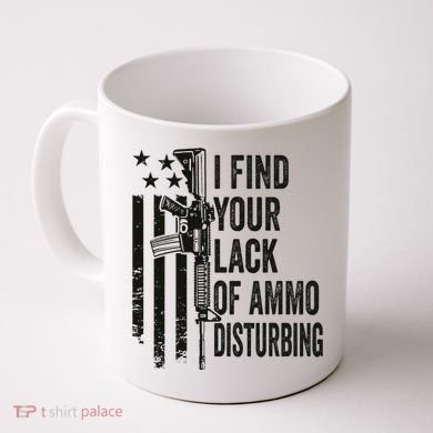 I Find Your Lack Of Ammo Disturbing Coffee Mug