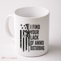I Find Your Lack Of Ammo Disturbing Coffee Mug thumb 0