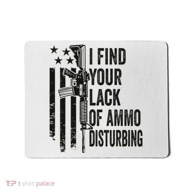 I Find Your Lack Of Ammo Disturbing Mousepad