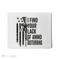 I Find Your Lack Of Ammo Disturbing Mousepad thumb 0