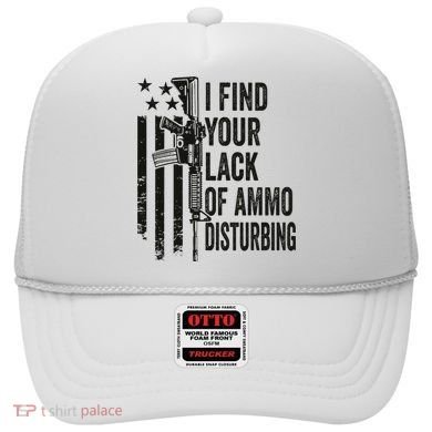 I Find Your Lack Of Ammo Disturbing Hat