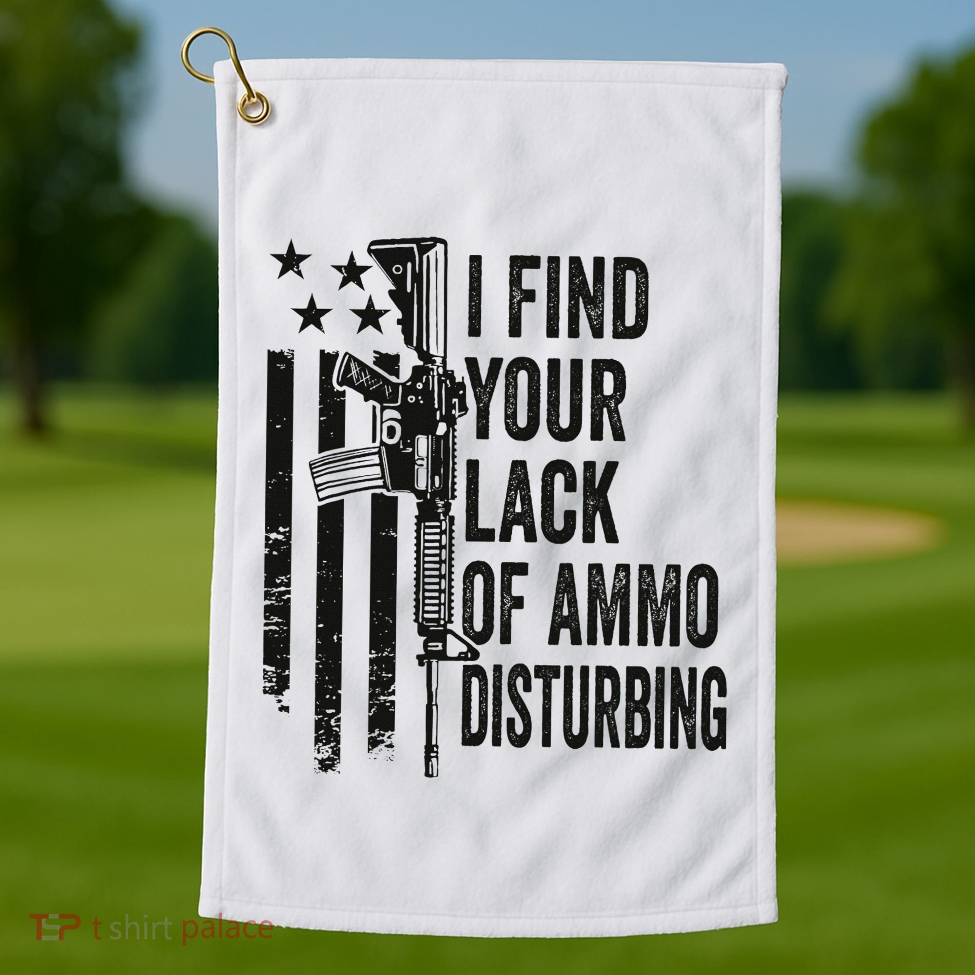 I Find Your Lack Of Ammo Disturbing Golf Towel