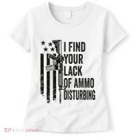 I Find Your Lack Of Ammo Disturbing Women's T-Shirt thumb 0
