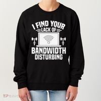 I Find Your Lack Of Bandwidth Disturbing. Network Admin Women's Sweatshirt thumb 0