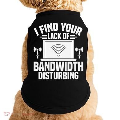 I Find Your Lack Of Bandwidth Disturbing. Network Admin Doggie Tank