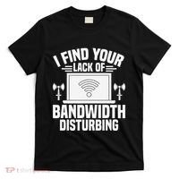 I Find Your Lack Of Bandwidth Disturbing. Network Admin T-Shirt thumb 0