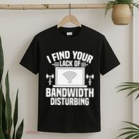 I Find Your Lack Of Bandwidth Disturbing. Network Admin T-Shirt thumb 2