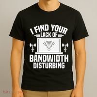 I Find Your Lack Of Bandwidth Disturbing. Network Admin T-Shirt thumb 3