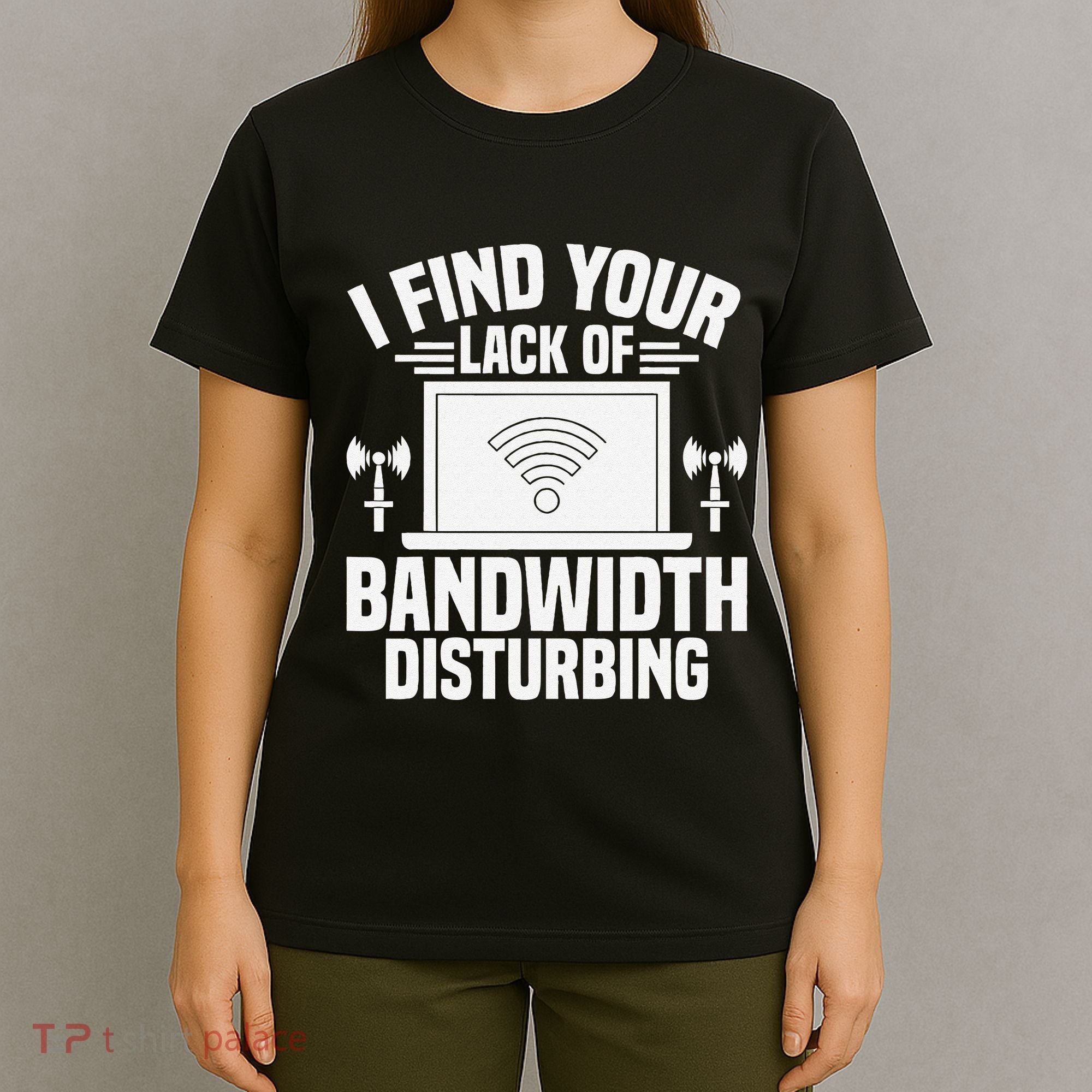 I Find Your Lack Of Bandwidth Disturbing. Network Admin T-Shirt