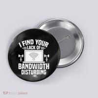I Find Your Lack Of Bandwidth Disturbing. Network Admin Button thumb 0