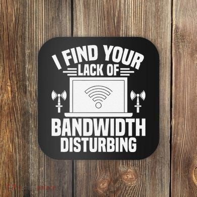 I Find Your Lack Of Bandwidth Disturbing. Network Admin Coaster