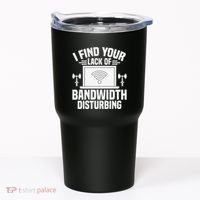 I Find Your Lack Of Bandwidth Disturbing. Network Admin Tumbler thumb 0