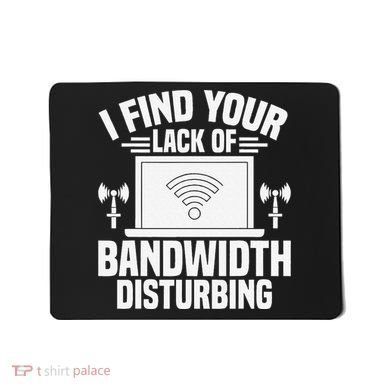 I Find Your Lack Of Bandwidth Disturbing. Network Admin Mousepad