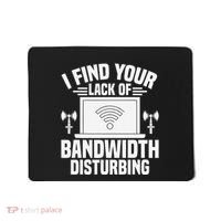 I Find Your Lack Of Bandwidth Disturbing. Network Admin Mousepad thumb 0