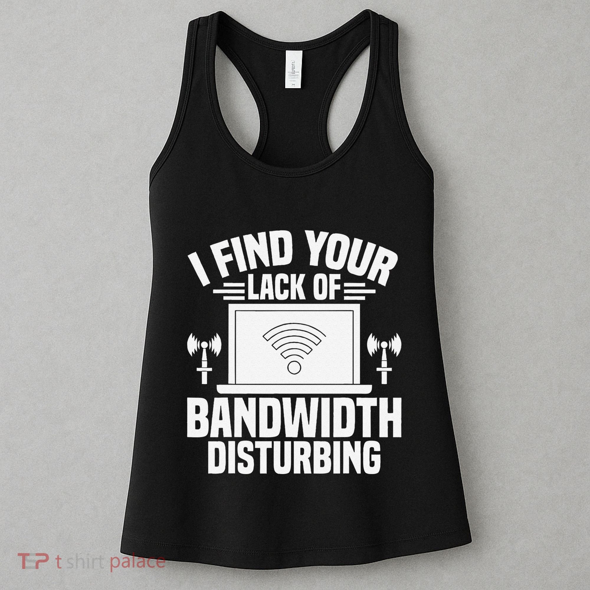 I Find Your Lack Of Bandwidth Disturbing. Network Admin Women's Tank Top