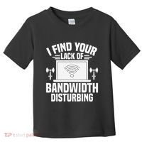 I Find Your Lack Of Bandwidth Disturbing. Network Admin Toddler T-Shirt thumb 0