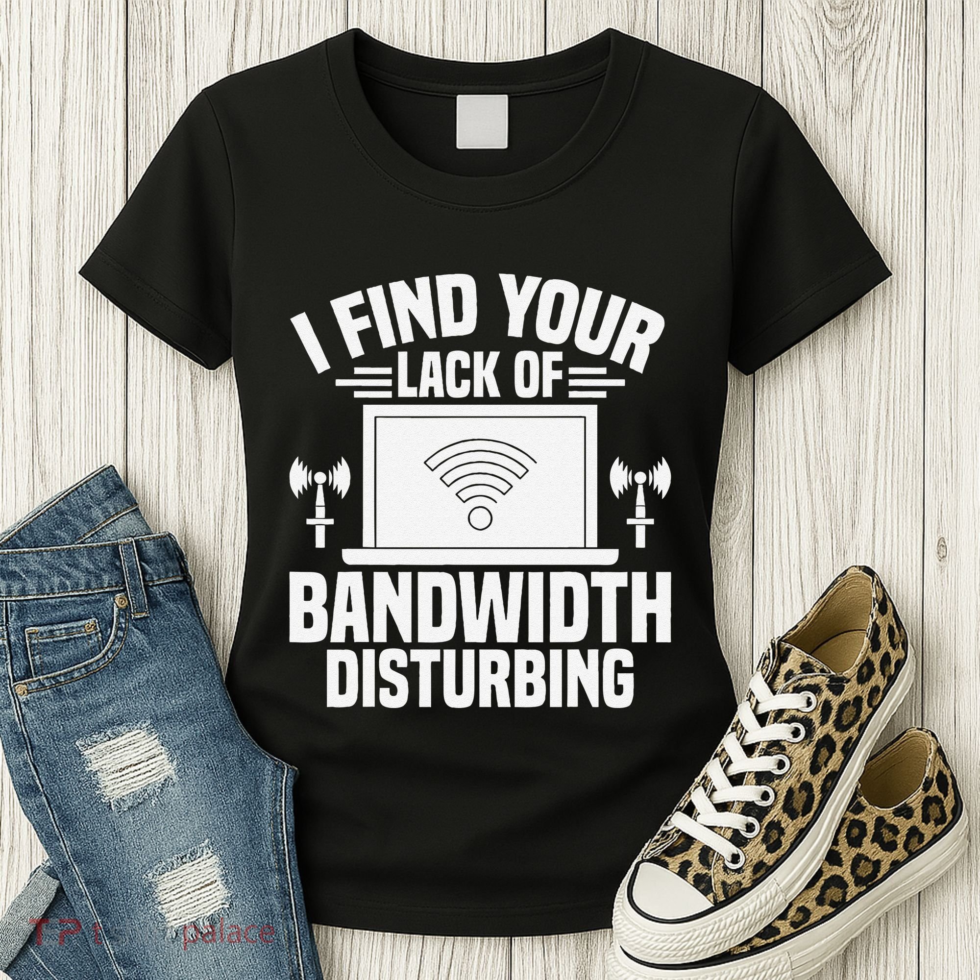 I Find Your Lack Of Bandwidth Disturbing. Network Admin Women's T-Shirt
