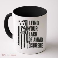 I Find Your Lack Of Ammo Disturbing Funny Gun Camo Guns Coffee Mug thumb 0