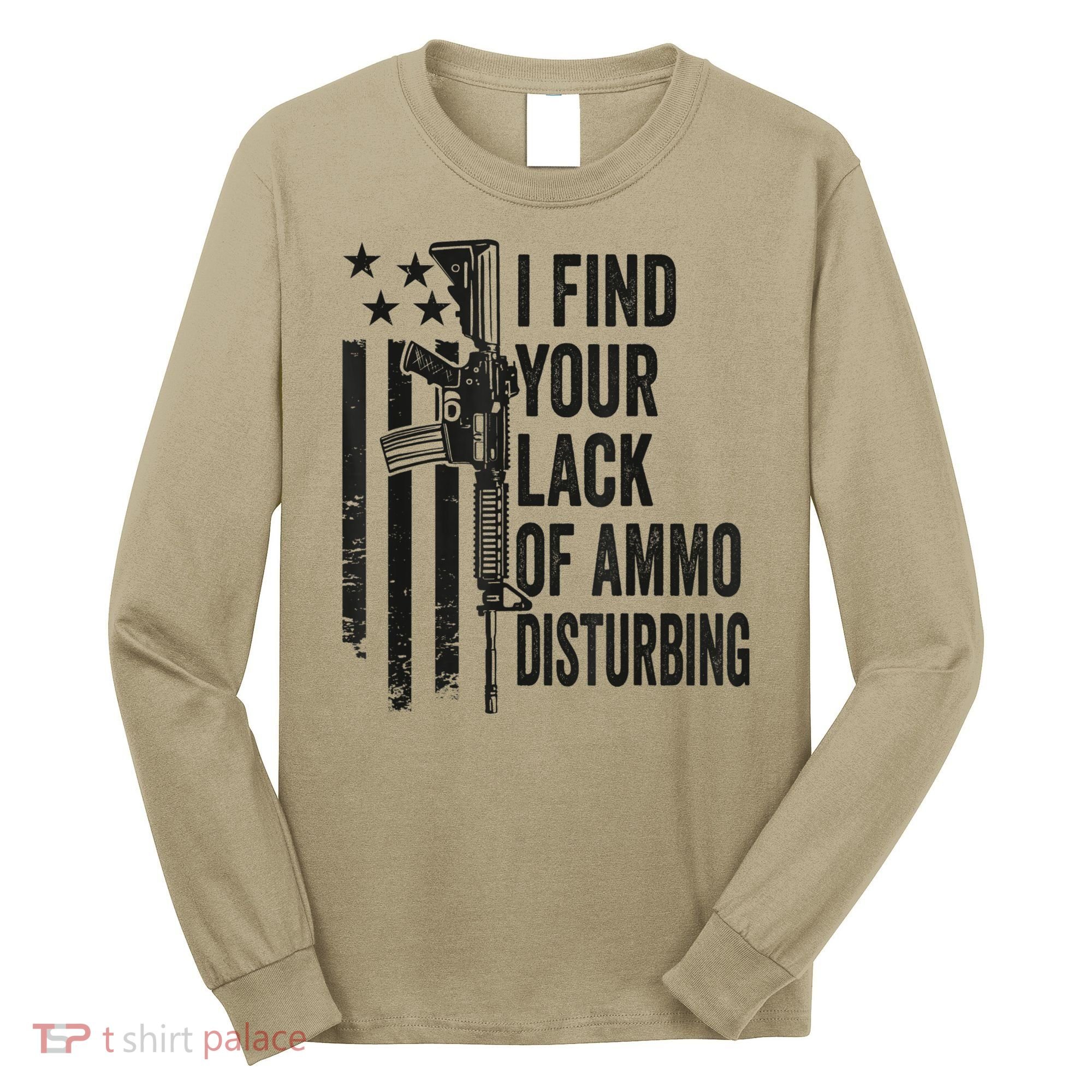I Find Your Lack Of Ammo Disturbing Funny Gun Camo Guns Long Sleeve Shirt