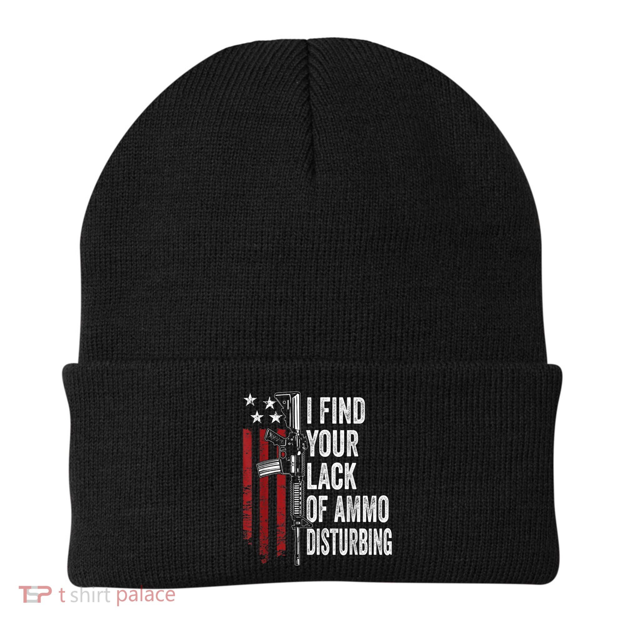 I Find Your Lack Of Ammo Disturbing Funny Gun Owner Joke Beanie